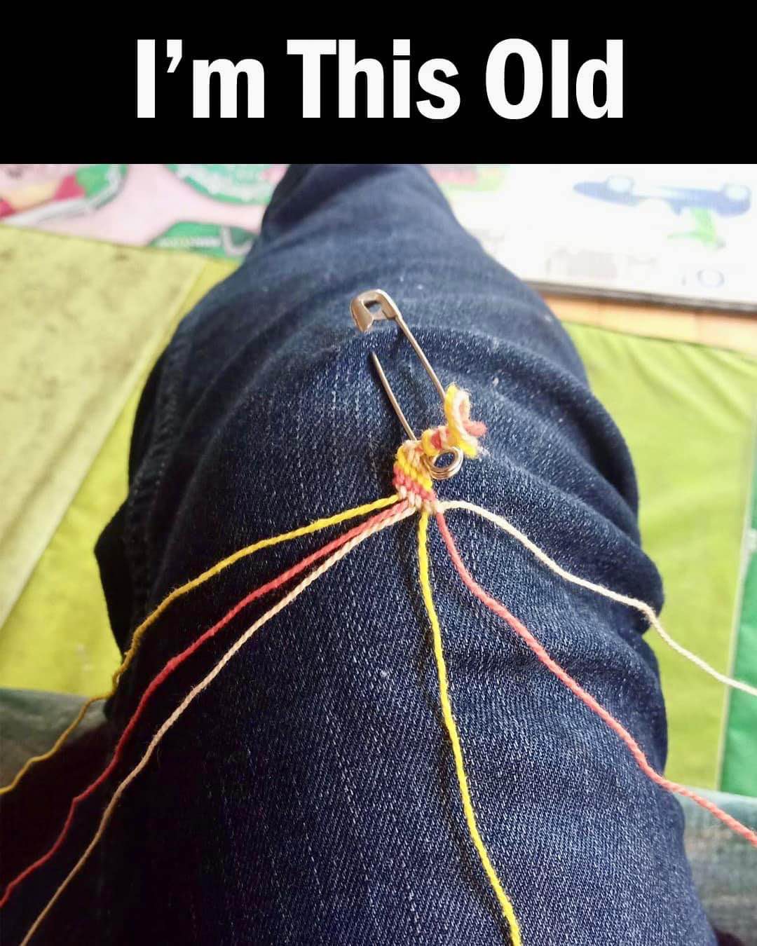 I'm so old I remember making friendship bracelets with a safety pin on my jeans.