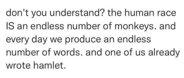 Basically this is the infinite monkey theorem but instead of typing Shakespeare, they just make a lot of noise.