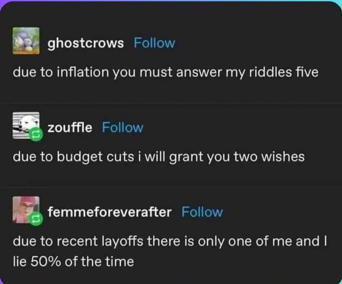 Inflation makes you answer riddles, budget cuts give you fewer wishes, and layoffs mean the genie is only half reliable.