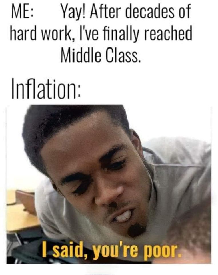 When you finally reach the middle class and inflation hits you like this