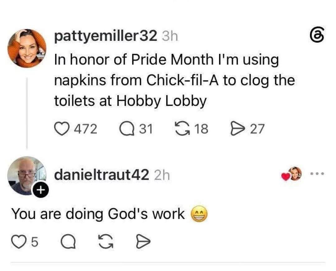 Lol, this person is using Chick-fil-A napkins to clog Hobby Lobby toilets for Pride Month and someone replied "You are doing God's work"