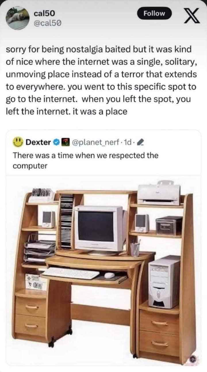 Remember when the internet was a specific place and not just, like, everywhere all the time?