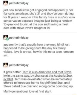 The Irwin family dating history is basically a romcom plot. Imagine meeting Steve Irwin and accidentally introducing him to your future wife, and then your daughter does the same thing years later. How convenient lol