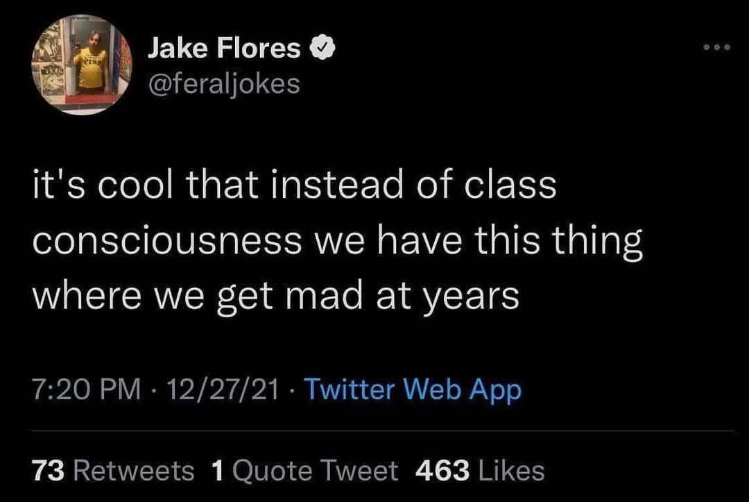 Lol, instead of class consciousness we just get mad at the years. What a time to be alive.