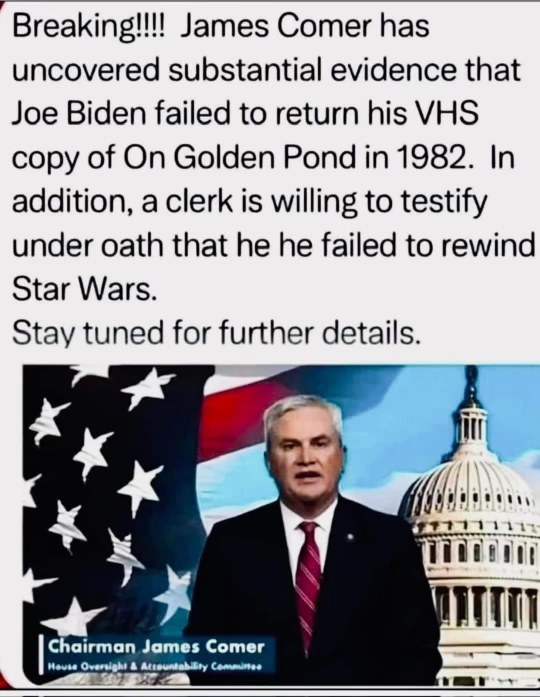They're really investigating Biden for not rewinding VHS tapes, this has gotta be fake news right?