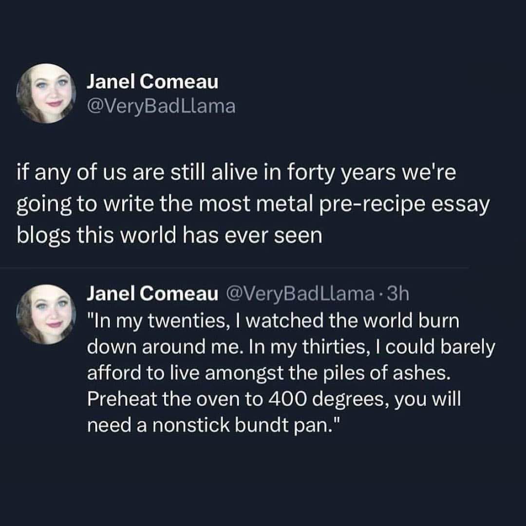 Imagine the chaotic energy of future recipe blogs when the world has literally ended lol