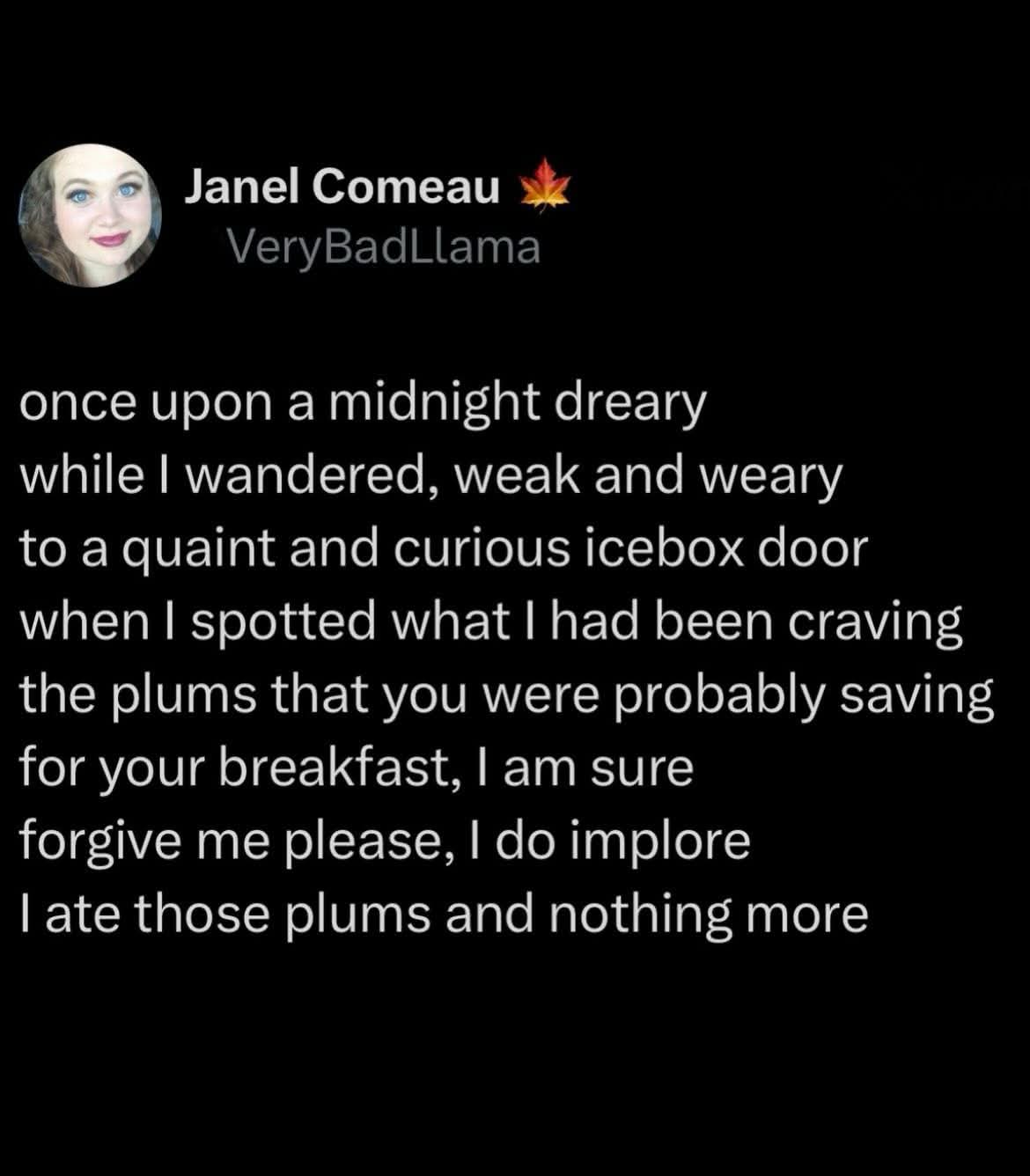 When you try to be Poe but just end up confessing to stealing plums from the icebox