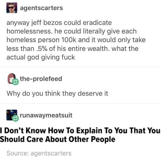 When someone thinks you're asking if people *deserve* help instead of just saying they should be helped.