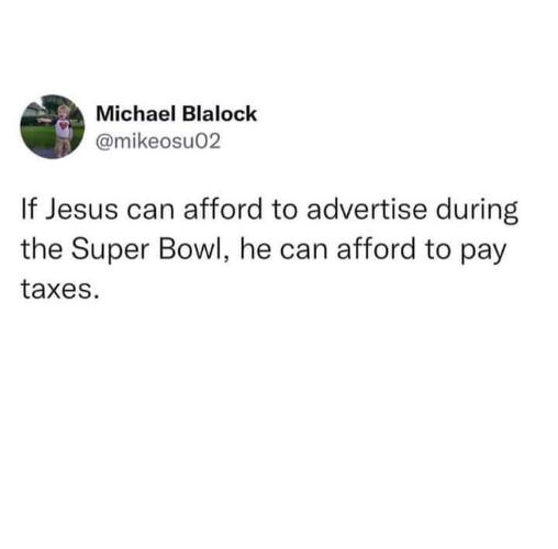 Wait, Jesus can afford a Super Bowl ad but not taxes? That's wild.