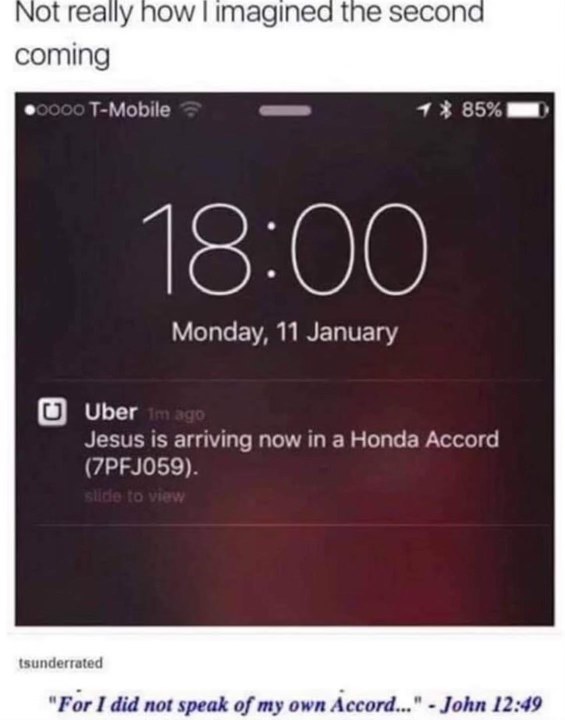Uber really said Jesus is arriving in a Honda Accord and everyone's just accepting it lol