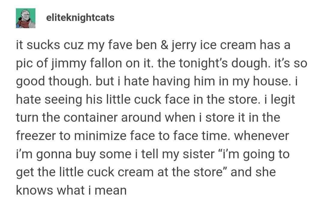 Me actively avoiding Jimmy Fallon's face on my ice cream by turning the container around in the freezer