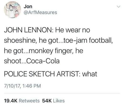 John Lennon describing a suspect to a police sketch artist is my entire vibe