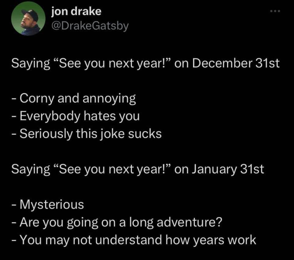 Why saying 'see you next year' on Jan 31st is so much cooler than on Dec 31st