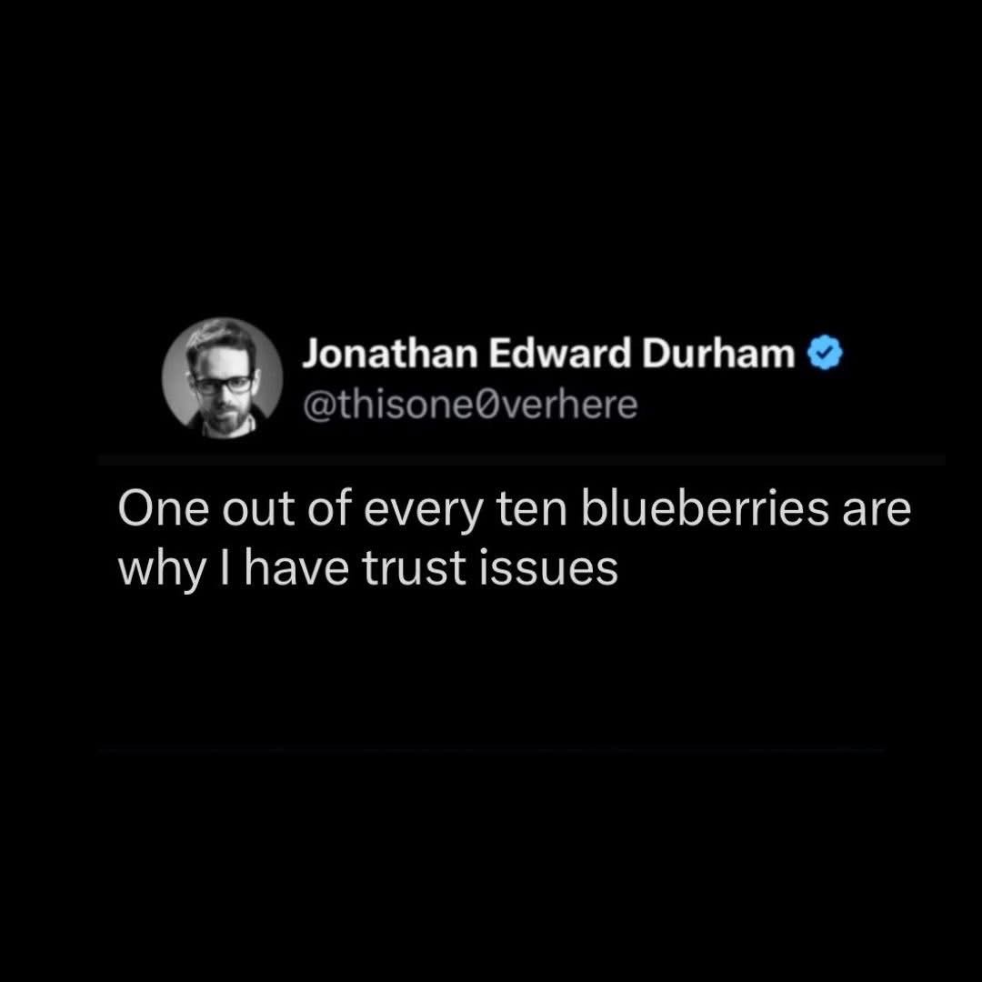 Some blueberries from Jonathan Edward Durham are the reason for trust issues