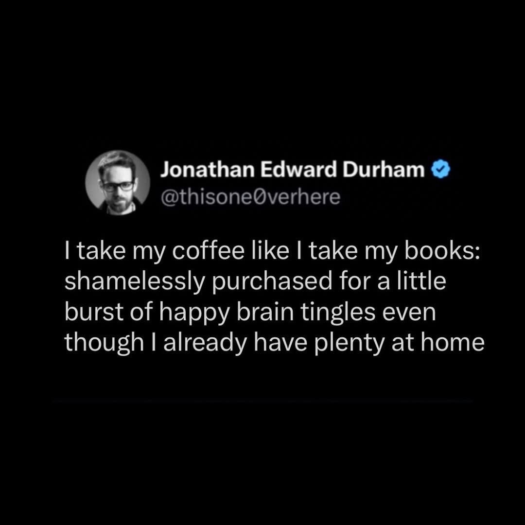 My impulse buying habit extends to coffee and books, gotta get that dopamine hit!