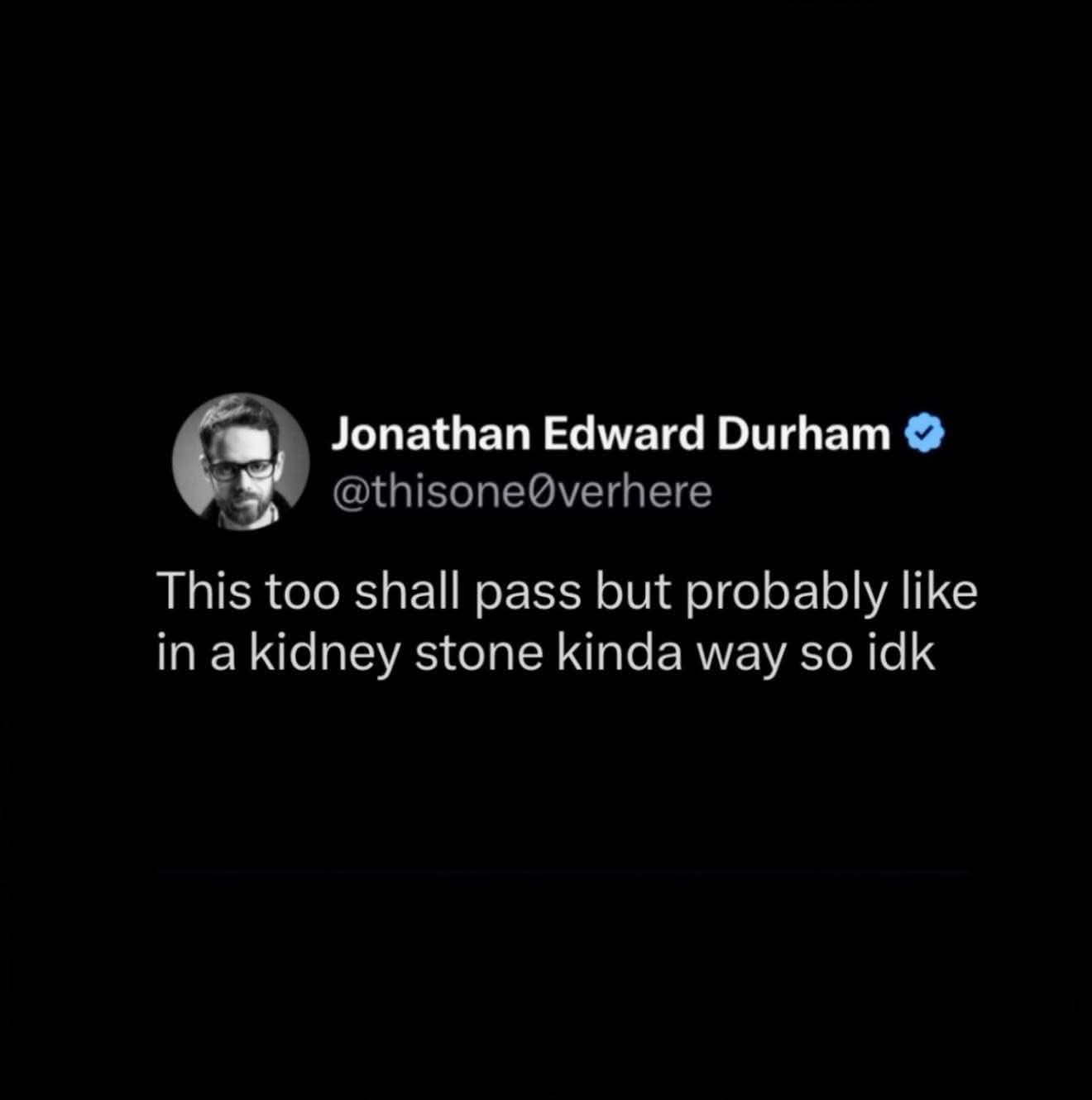 Someone's optimistic but also realistic about getting through tough times, like passing a kidney stone.