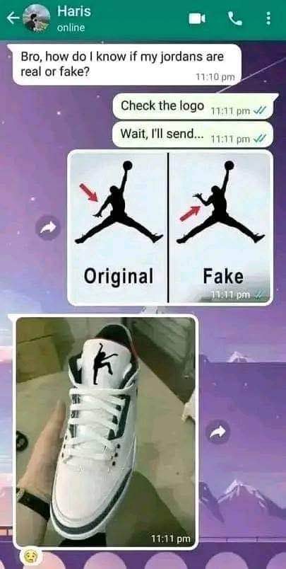 Me asking my friend to help me spot fake Jordans and then showing him my fake Jordans