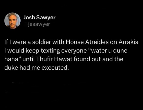 Lol imagine being so annoying they execute you for texting dune puns