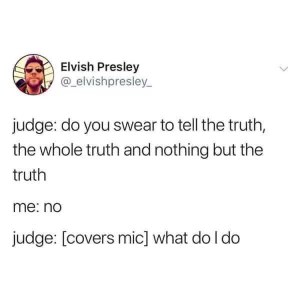 When you're on the stand and decide to be honest for once