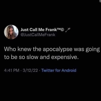 Honestly, who planned this apocalypse? Feels more like a painfully slow and costly bill payment.