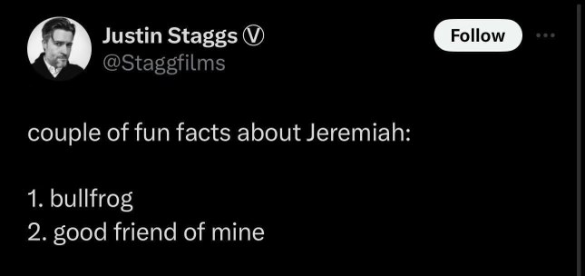 Oh, so Jeremiah is a bullfrog AND your friend? Iconic.