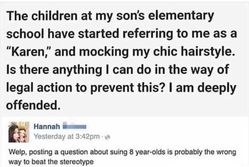 She's asking if she can sue 8-year-olds for calling her a Karen and mocking her hair. LOL, no.