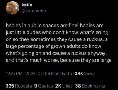 Mfw my logic about babies causing a ruckus is more valid than most adults.