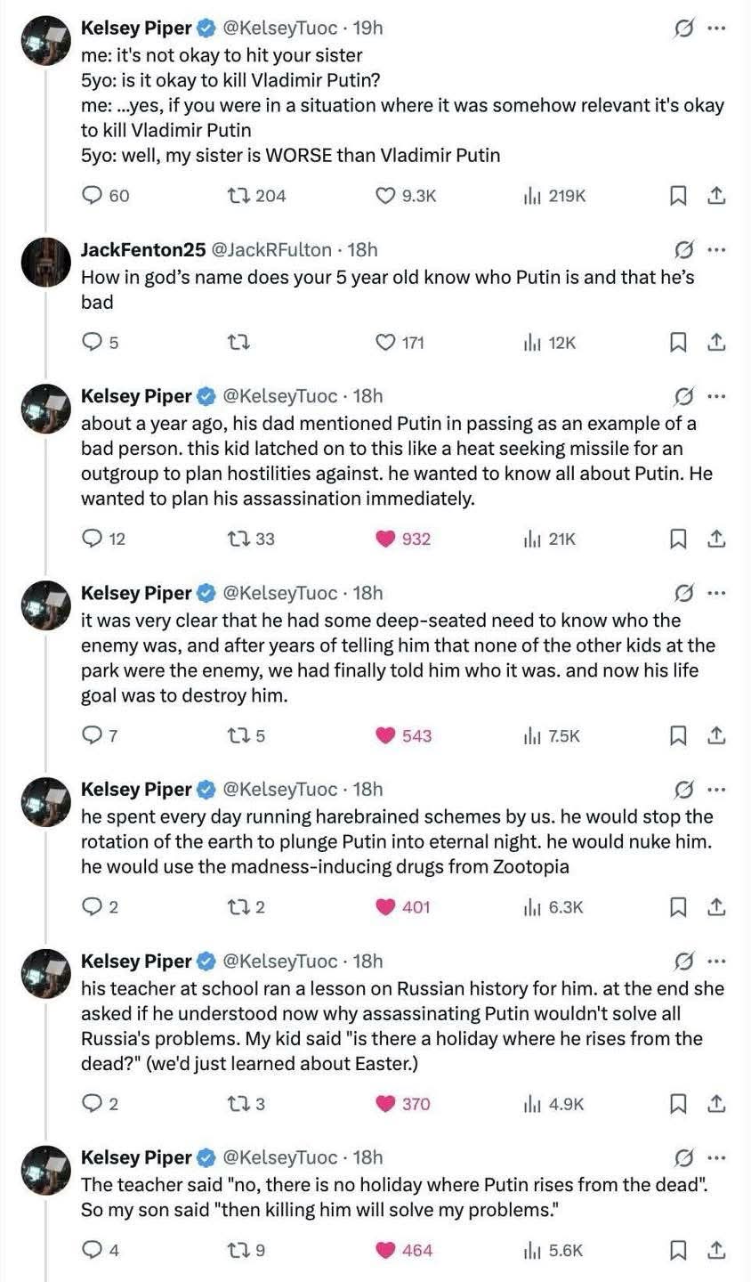 My 5-year-old's obsession with assassinating Putin is next level, involving world-ending schemes and comparing him to Hitler. Then he asked if Putin rises from the dead like Jesus, and when told no, decided that killing him would just solve all his problems.