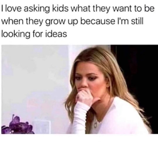 Me asking little kids for career advice because I have no idea what I'm doing with my life
