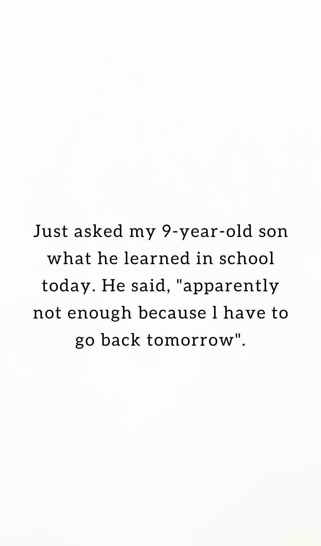 My kid's comeback when I asked what he learned at school today. Ouch.