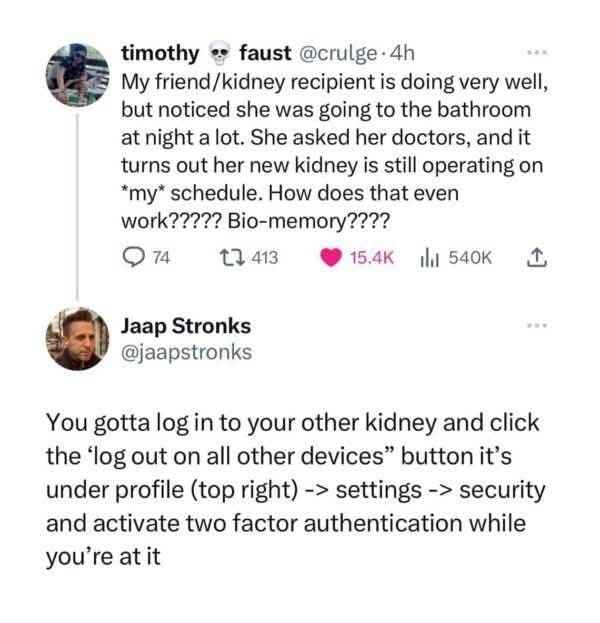 Gotta make sure your old kidney is logged out so the new one doesn't steal its cookies