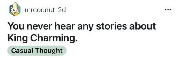 Wait, did anyone else just realize we never hear stories about King Charming?