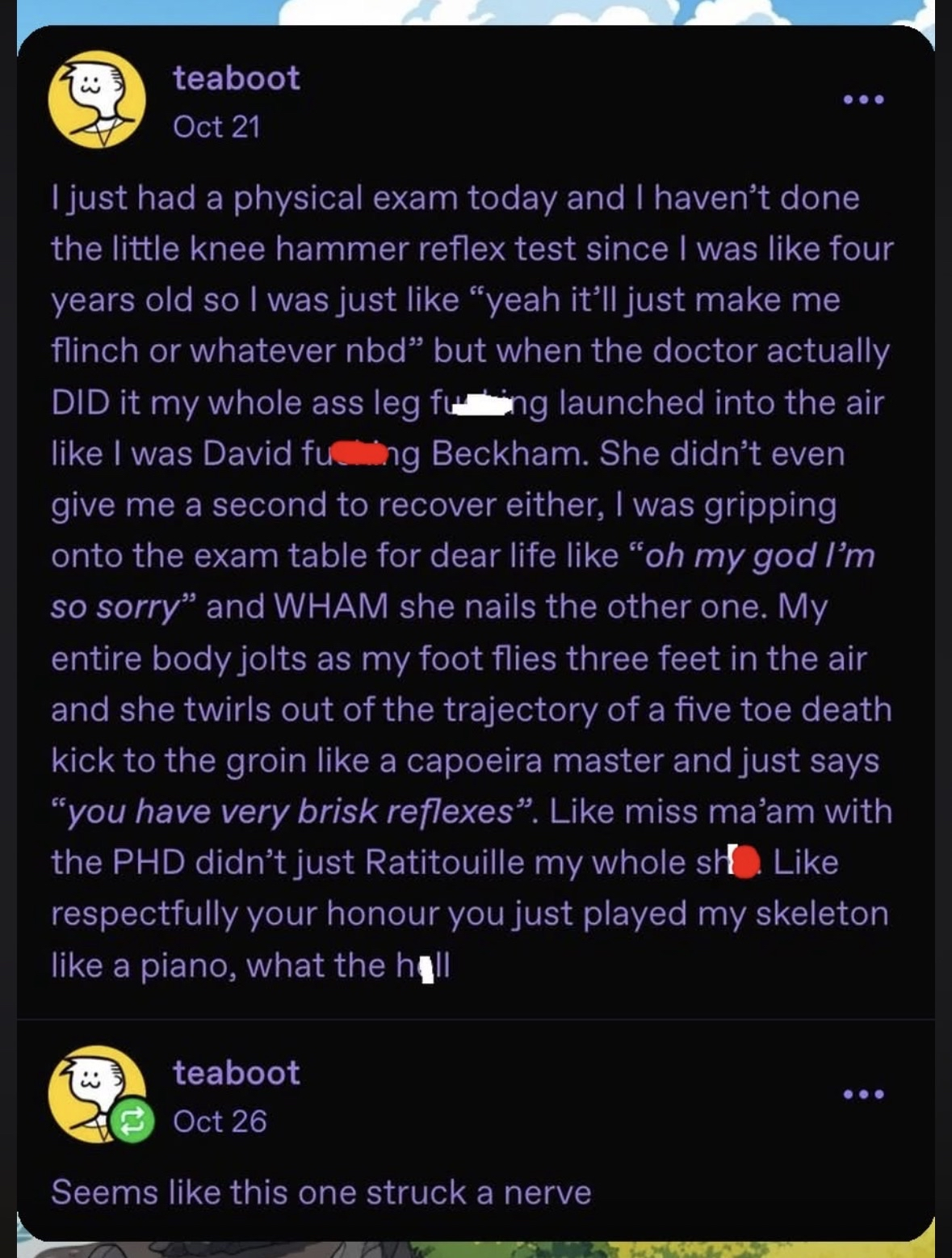 When the doctor hits your knee with the hammer and your leg launches like a rocket
