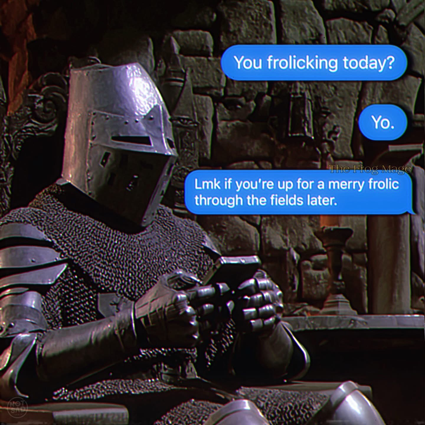 When your friend hits you up with medieval slang to go frolic