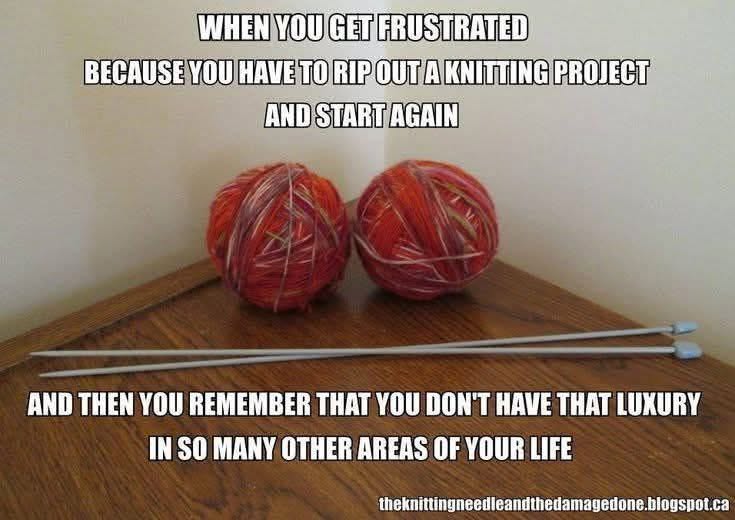 Ugh, having to redo a knitting project is the worst, but at least it's not like that in every part of my life.
