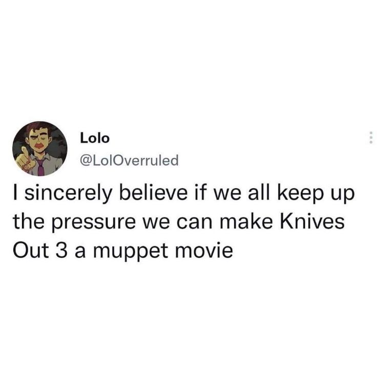 We can totally make Knives Out 3 a Muppet movie if we all just keep the pressure on.