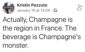 When you thought you were being smart about champagne but then realize you just invented a new word for it.