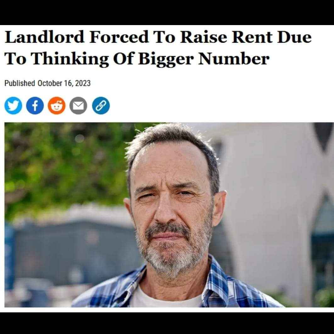 Just a landlord, minding his own business and accidentally thinking of a bigger number which then forces him to raise the rent...