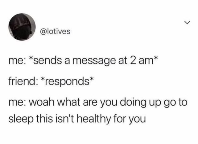 When you send a message at 2 am and then judge your friend for being awake too