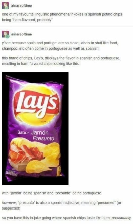 When your chips are "ham flavored" but it's actually just a linguistic pun and they taste like ham, presumably
