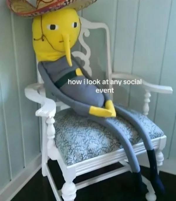 Me at any social gathering, just chilling and observing.