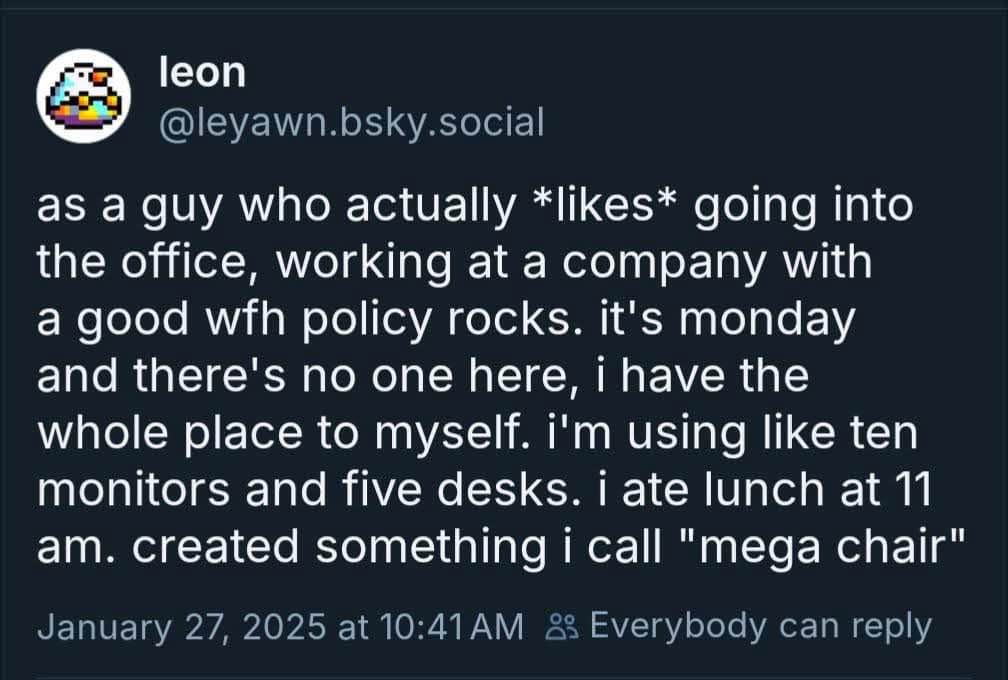 This guy actually likes going to the office and ended up with the whole place to himself on Monday morning. He even invented a 'mega chair' lol