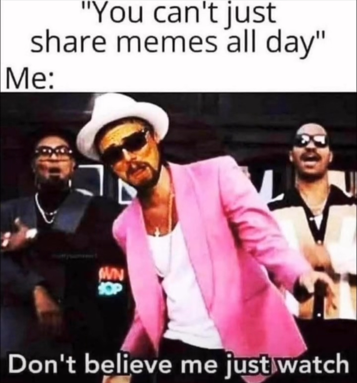 When someone tells you you can't just share memes all day, and you show them your skills. Don't believe me, just watch.