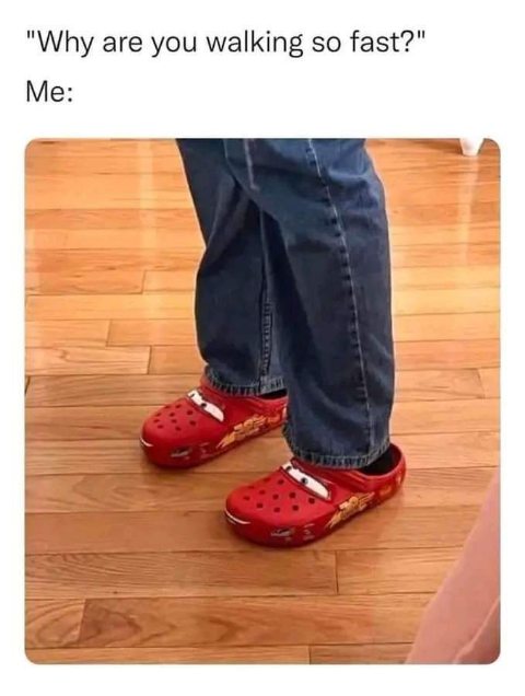 When you got the Lightning McQueen Crocs on, you gotta go fast.
