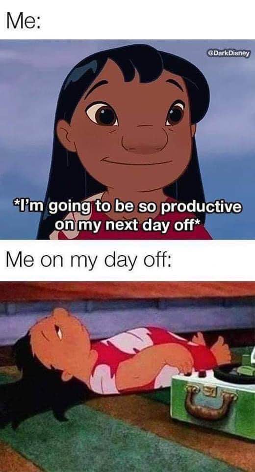 Me promising myself I'll be productive on my day off vs. me actually spending it listening to music and chilling.
