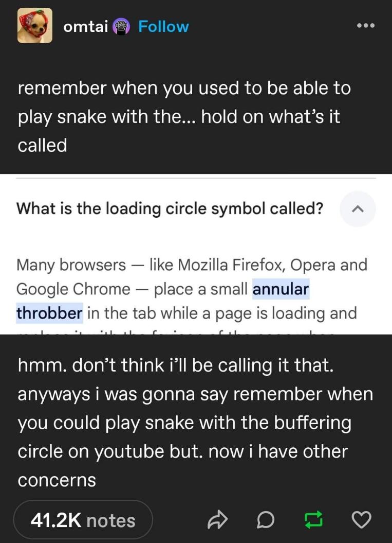 when someone tries to rename the loading spinner to 'annular throbber' but you just wanna play snake lol