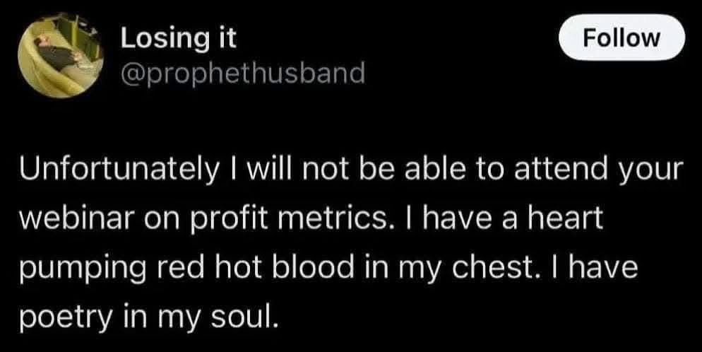 Yeah, skipping that profit metrics webinar because my heart's full of poetry, not spreadsheets.