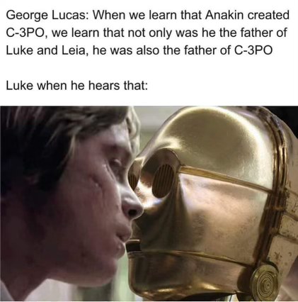 Luke finding out his dad is also his robot dad lol