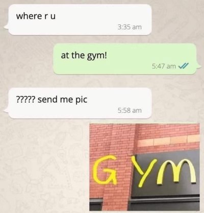 Bro said he was at the gym but sent a pic of his car at McDonald's. The lie is wild.
