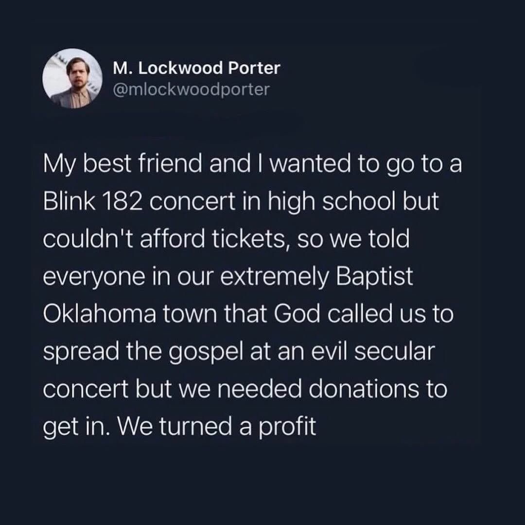 They basically finessed God to fund their Blink 182 concert trip lol
